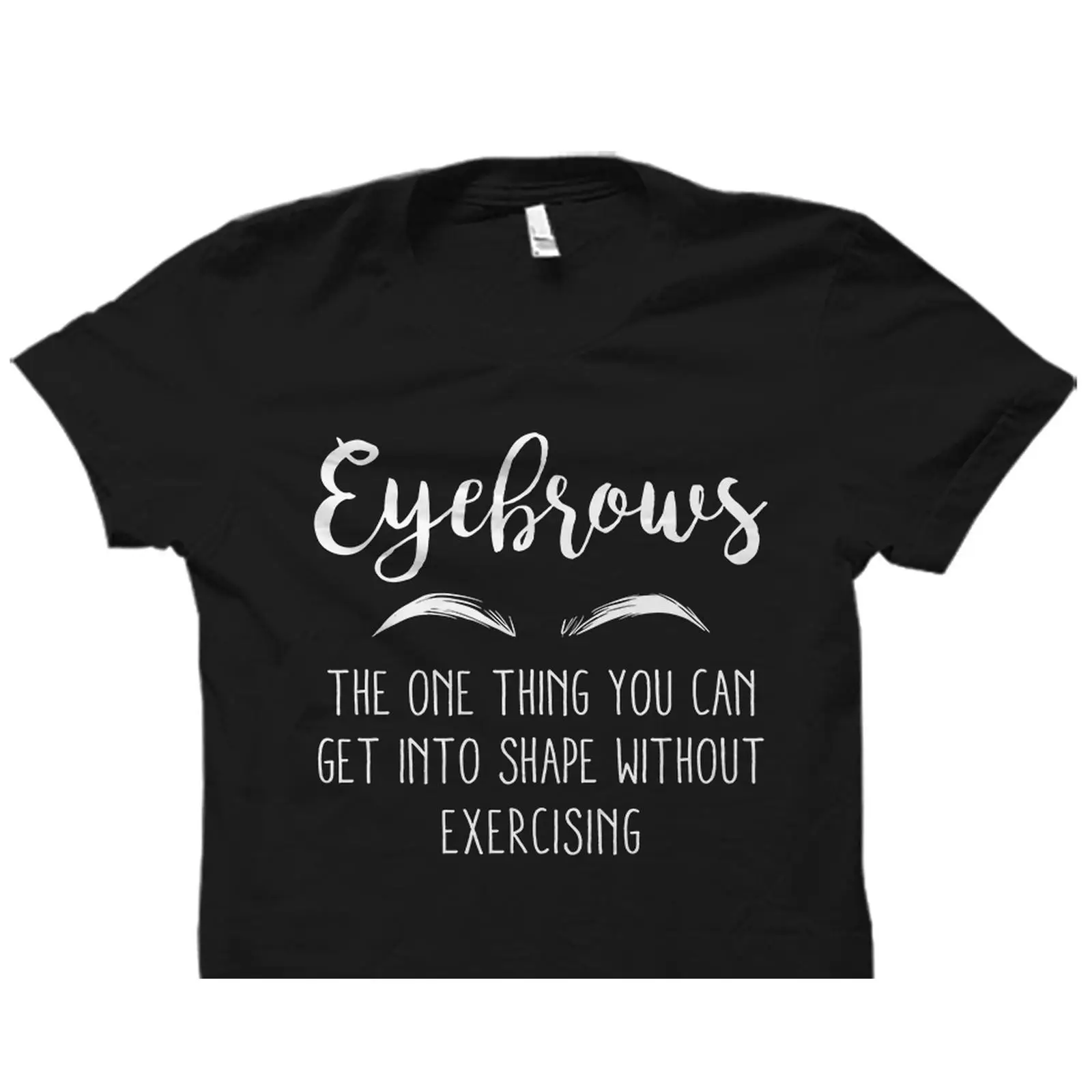 Beauty Makeup Quotes Short - Funny Eyebrows Quote T Shirt Makeup